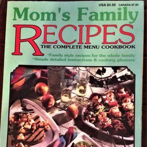 Mom's Family Recipes The Complete Menu Cookbook